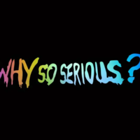 Why so serious