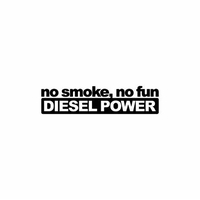 No smoke,no fun diesel