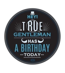 Табелка - картичка - Hey! A true gentleman has a birthday today