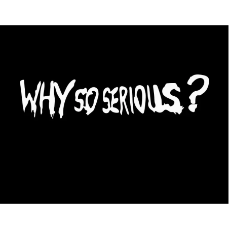 Why so serious