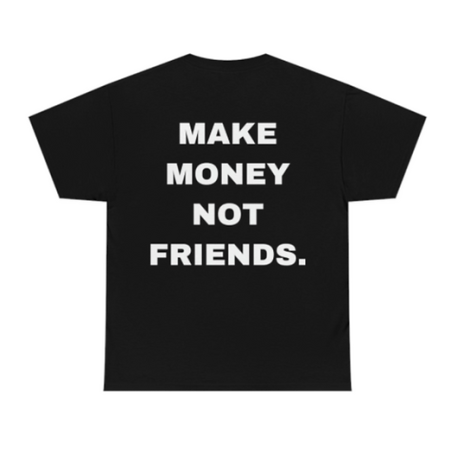 “Make money not friends ” тениска