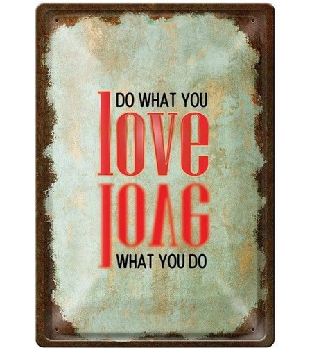 Метална табелка - Do what you love, love what you do