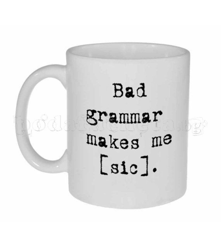 Бяла керамична фото чаша - Bad Grammar Makes me [sic]