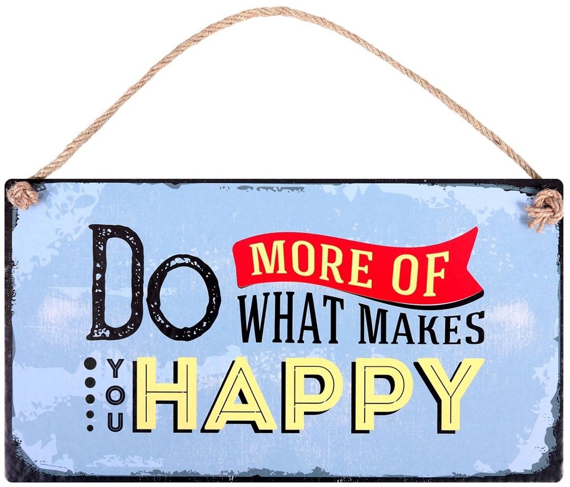 Табелка - Do More of What Makes You Happy