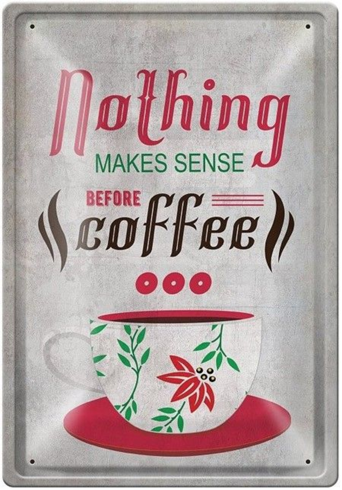 Метална табелка - Nothing makes sense before coffee